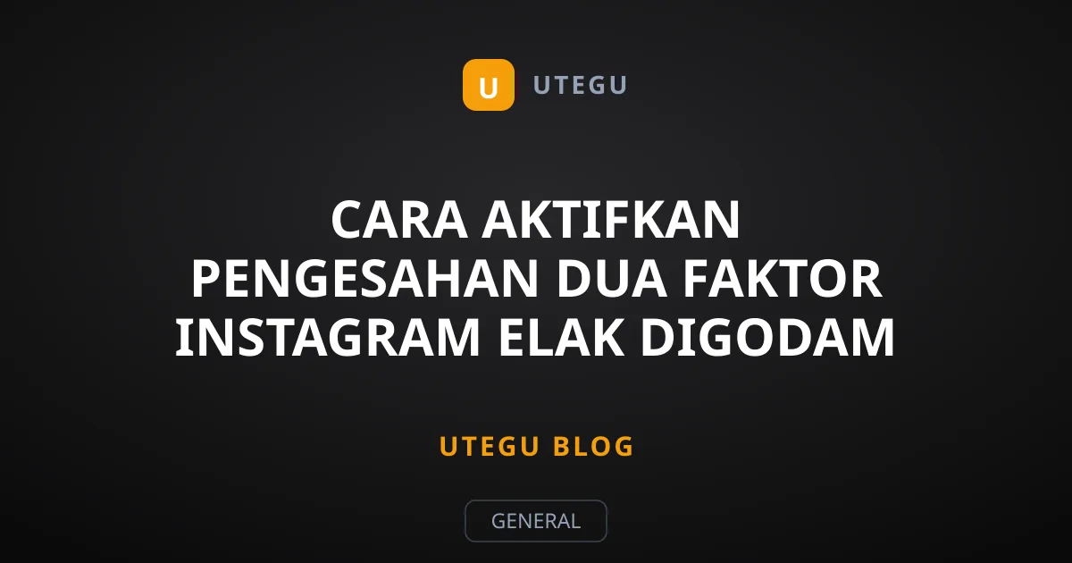 Cara Aktifkan Pengesahan Dua Faktor Instagram Elak Digodam